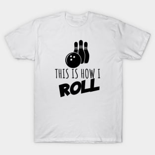 Bowling this is how i roll T-Shirt